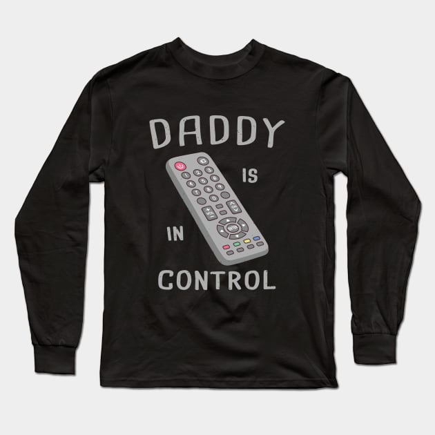 Funny Remote Control Daddy Is In Control Long Sleeve T-Shirt by rustydoodle